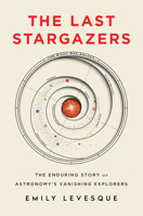 The Last Stargazers: The Enduring Story of Astronomy's Vanishing Explorers 1492681075 Book Cover