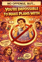 No Offense, But… You’re Impossible to Make Plans With B0DXFFWJ1X Book Cover