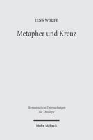 Metapher Und Kreuz: Studien Zu Luthers Christusbild 3161486056 Book Cover