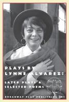 Plays by Lynne Alvarez: Later Plays & Selected Poems 0881453943 Book Cover
