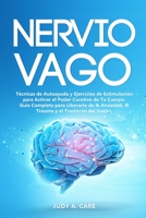 NERVIO VAGO: Técnicas de Autoayuda y Ejercicios de Estimulación para Activar el Poder Curativo de Tu Cuerpo. Guía Completa para Liberarte de la ... y el Trastorno del Sueño B085HBLFDJ Book Cover