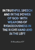 2 Corinthians 6:7 Notebook: In truthful speech and in the power of God; with weapons of righteousness in the right hand and in the left: 2 Corinthians ... Christian Journal/Diary Gift, Doodle Present 1678972037 Book Cover