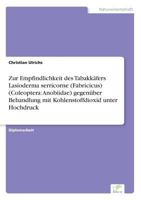 Zur Empfindlichkeit Des Tabakkafers Lasioderma Serricorne (Fabricicus) (Coleoptera: Anobiidae) Gegenuber Behandlung Mit Kohlenstoffdioxid Unter Hochdruck 3838614895 Book Cover