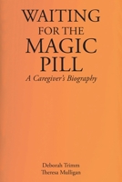Waiting for the Magic Pill: A Caregiver's Biography 1685260160 Book Cover
