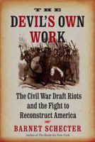 The Devil's Own Work: The Civil War Draft Riots and the Fight to Reconstruct America 0802714390 Book Cover