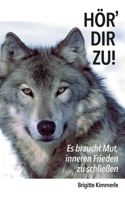 Hör' dir zu!: Es braucht Mut, inneren Frieden zu schließen 3740711299 Book Cover