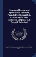Hampton Normal and Agricultural Institute, Founded by General S.C. Armstrong in 1868, Hampton, Virginia, H.B. Frissell, Principal 117245471X Book Cover