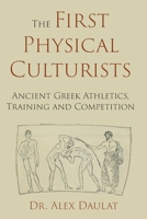 The First Physical Culturists: Ancient Greek Athletics, Training and Competition B08FP9P37Q Book Cover