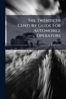 The Twentieth Century Guide for Automobile Operators 1286649188 Book Cover