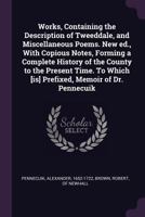 Works, Containing the Description of Tweeddale, and Miscellaneous Poems. New ed., With Copious Notes, Forming a Complete History of the County to the ... Which [is] Prefixed, Memoir of Dr. Pennecuik 1378668642 Book Cover