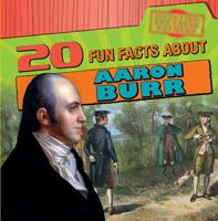 20 Fun Facts about Aaron Burr 1538202816 Book Cover
