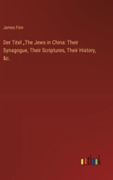 Der Titel "The Jews in China: Their Synagogue, Their Scriptures, Their History, &c. 3385115809 Book Cover