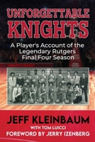 Unforgettable Knights: A Player’s Account of the Legendary Rutgers Final Four Season 1966283997 Book Cover