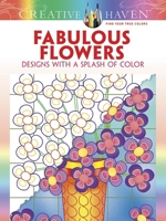 Creative Haven Fabulous Flowers: Designs with a Splash of Color 0486807797 Book Cover