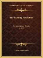 The Existing Revolution: Its Causes And Results (1861) 0548569118 Book Cover