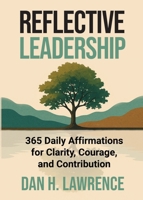 Reflective Leadership: 365 Daily Affirmations for Clarity, Courage, and Contribution B0FB94G1VC Book Cover