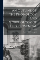 An Outline of the Phonology and Morphology of Old Provençal 1016474075 Book Cover