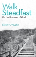 Walk Steadfast: On the Promises of God 1664209921 Book Cover