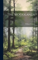 The Woodlands: Or, a Treatise on the Preparing of Ground for Planting; On the Planting [&C.] of Forest Trees and Underwoods - Primary 1017650373 Book Cover