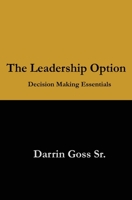 The Leadership Option: Decision Making Essentials 1496045815 Book Cover