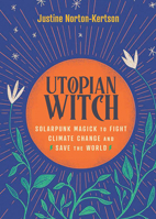 Utopian Witch: Solarpunk Magick to Fight Climate Change and Save the World 1648412521 Book Cover