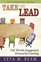 Take the Lead: Full-Throttle Engagement Powered by Coaching 1936449188 Book Cover
