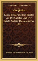 Kurze Erklarung Des Briefes An Die Galater Und Der Briefe An Die Thessalonicher (1841) 1160128243 Book Cover