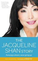 The Jacqueline Shan Story: Pursuing a Dream, Never Giving Up 0991741153 Book Cover
