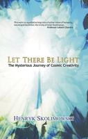Let There Be Light: The Mysterious Journey of Cosmic Creativity 8183281524 Book Cover