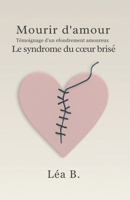 Mourir d’amour: Témoignage d’un effondrement amoureux – Le syndrome du cœur brisé (French Edition) B0F9B2PNPN Book Cover