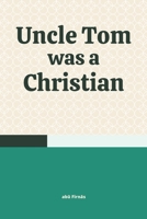 Uncle Tom was a Christian B0BGSRPSW7 Book Cover