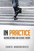 In Practice: Moving Beyond Law School Theory 0992444624 Book Cover