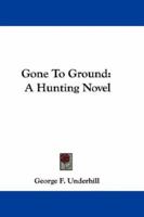 Gone To Ground: A Hunting Novel 1163597856 Book Cover