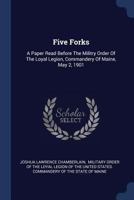 Five Forks; a paper read before the Military Order of the Loyal Legion, Commandery of Maine, May 2, 1901 1377085929 Book Cover