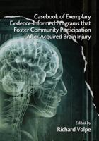 Casebook of Exemplary Evidence-Informed Programs that Foster Community Participation After Acquired Brain Injury 1623962897 Book Cover