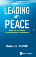Leading with Peace: How to Lead and Live with Confidence, Calmness and Centredness 9819831806 Book Cover