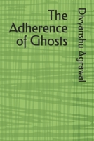The Adherence of Ghosts B0GM6GTN9P Book Cover