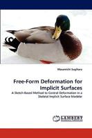 Free-Form Deformation for Implicit Surfaces: A Sketch-Based Method to Control Deformation in a Skeletal Implicit Surface Modeler 3838318889 Book Cover