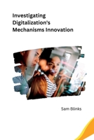 Investigating Digitalization's Mechanisms Innovation 1805283197 Book Cover