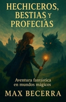 Hechiceros, Bestias y Profecías (Fantasía Y Ciencia Ficción) (Spanish Edition) B0F91X6R11 Book Cover