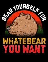 Bear Yourself For Whatebear You Want: Funny Bear Yourself For Whatebear You Want Bear Pun Blank Sketchbook to Draw and Paint (110 Empty Pages, 8.5 x 11) 171298389X Book Cover