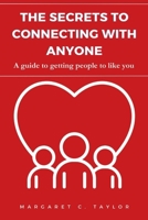 The Secrets to Connecting with Anyone: A guide to getting people to like you B0CDNPWKSD Book Cover
