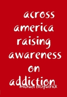 across america raising awareness on addiction 1794755462 Book Cover