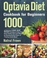 Optavia Cookbook for Beginners: 1000 Days of Delicious Lean and Green Recipes to Help You Keep Healthy and Lose Weight by Harnessing the Power of Fueling Hacks Meals 1639351094 Book Cover