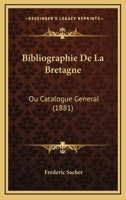 Bibliographie De La Bretagne: Ou Catalogue General (1881) 1160718105 Book Cover