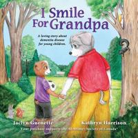 I Smile for Grandpa: A Loving Story about Dementia Disease for Young Children. 0994946767 Book Cover