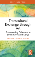 Transcultural Exchange through Art: Encountering Otherness in South Korea and Kenya 1032899719 Book Cover
