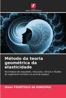 Método da teoria geométrica da elasticidade: Na limpeza do esqueleto, músculos, nervos e fluidos do organismo humano no ecrã do espaço 620595043X Book Cover