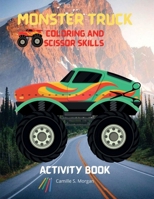 Monster Truck Coloring and Scissor Skills Activity Book: Discover a Unique Collection of Coloring and Scissor Skills Pages B0BS49VR28 Book Cover