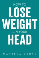 How to Lose Weight...In your Head 1800164661 Book Cover